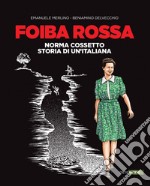 Foiba rossa. Norma Cossetto, storia di un'italiana libro