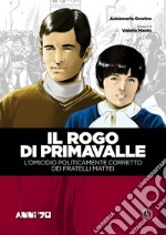 Il rogo di Primavalle. L'omicidio politicamente corretto dei fratelli Mattei. Vol. 1 libro