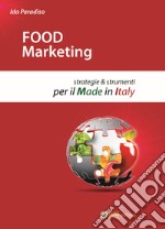 Food marketing. Strategie e strumenti per il made in Italy