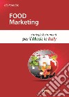 Food marketing. Strategie e strumenti per il made in Italy libro