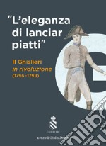 «L'eleganza di lanciar piatti». Il Ghislieri in rivoluzione (1796-1799) libro