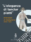 «L'eleganza di lanciar piatti». Il Ghislieri in rivoluzione (1796-1799) libro di Delogu G. (cur.)