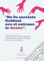 «Ne fu cacciato Goldoni ora ci entrano le donne». I primi 50 anni della Fondazione Sandra Bruni, sezione femminile del collegio Ghislieri libro