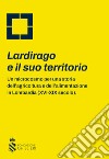 Lardirago e il suo territorio. Un microcosmo per una storia dell'agricoltura e dell'alimentazione in Lombardia (XVI-XIX secolo) libro