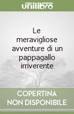 Le meravigliose avventure di un pappagallo irriverente