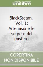 BlackSteam. Vol. 1: Artemisia e le segrete del mistero libro