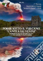 Poesie sotto il vulcano. Canti a lu ventu. Premio nazionale letterario Antonino Bulla