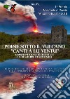 Poesie sotto il vulcano. Canti a lu ventu. Premio nazionale letterario Antonino Bulla libro di Associazione culturale Centro d'Arte e Poesia 