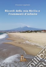 Ricordi della mia Sicilia e frammenti d'infinito libro