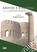 Kroton e Scolacium. Musei e parchi archeologici. Da giacimento culturale a patrimonio da valorizzare libro