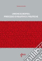 Unione Europe: processo evolutivo e politiche