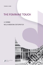 The feminine touch. Le donne nella medicina osteopatica. Ediz. illustrata libro