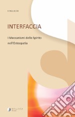 Interfaccia. I meccanismi dello spirito nell'osteopatia. Ediz. illustrata