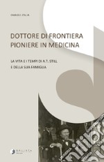 Dottore di frontiera pioniere in medicina. La vita e i tempi di A.T. Still e della sua famiglia