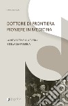 Dottore di frontiera pioniere in medicina. La vita e i tempi di A.T. Still e della sua famiglia libro