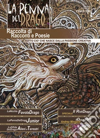 La penna del drago. Raccolta di racconti e poesie e tutto ciò che nasce dalla passione creativa. Vol. 5 libro