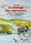 Le pilotage des hydravions. Techniques de base et avancées pour hydravions à flotteurs et à coque utilisées dans le monde libro