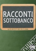 Racconti sottobanco. Quindici storie di classe libro