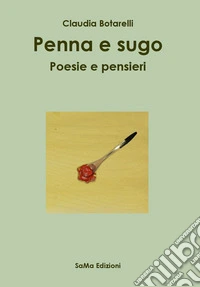 Penna e sugo. Poesie e pensieri libro