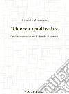 Ricerca qualitativa. Quaderno operativo per le ricerche di mercato libro