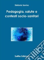 Pedagogia, salute e contesti socio-sanitari libro