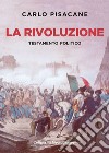 La rivoluzione. Testamento Politico libro di Pisacane Carlo