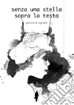 Senza una stella sopra la testa libro