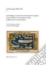 Archeologia e tutela del patrimonio di Cartagine: lo stato dell'arte e le prospettive della collaborazione tuniso-italiana libro