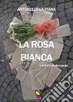 La Rosa Bianca e la forza delle parole libro