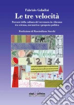 Le tre velocità. Percorsi della cultura del terremoto in Abruzzo tra scienza, normativa e proposta politica libro