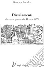 Disvelamenti. Avezzano, piazza del Mercato 2019 libro