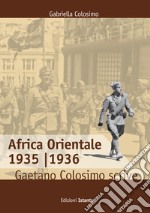 Africa orientale 1935-1936. Gaetano Colosimo scrive libro