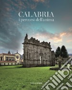 Calabria i percorsi dell'anima. I beni ecclesiastici come occasione per scoprire il più grande patrimonio artistico e culturale della Calabria libro