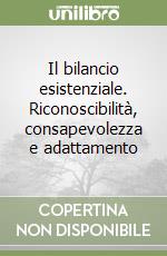 Il bilancio esistenziale. Riconoscibilità, consapevolezza e adattamento libro