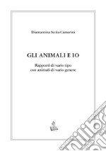 Gli animali e io. Rapporti di vario tipo con animali di vario genere