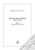 Sette racconti brevi e veri. Diari di giornate particolari