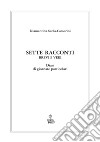 Sette racconti brevi e veri. Diari di giornate particolari libro