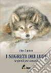 I segreti dei lupi. Scoprirli per amarli libro di Cipriani Alice