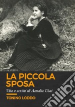 La piccola sposa. Vita e scritti di Amalia Usai libro