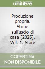 Produzione propria. Storie sull'uscio di casa (2025). Vol. 1: Stare libro