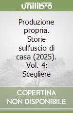 Produzione propria. Storie sull'uscio di casa (2025). Vol. 4: Scegliere libro