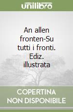 An allen fronten-Su tutti i fronti. Ediz. illustrata libro