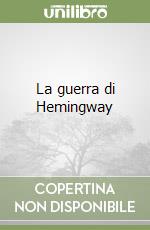 La guerra di Hemingway libro