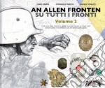 An allen fronten-Su tutti i fronti. Ediz. illustrata. Vol. 2 libro