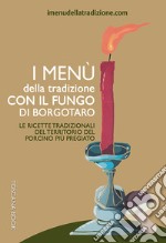 I menù della tradizione con il fungo di Borgotaro. Le ricette tradizionali del territorio del fungo porcino più pregiato libro