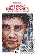 La strada della dignità. Il movimento #CiaiCoraggio