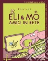 Eli & Mo. Amici in rete libro di Luciani Roberto