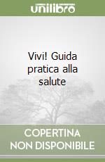 Vivi! Guida pratica alla salute libro