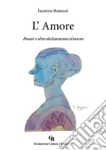 L'Amore. Poesie e altre dichiarazioni d'amore