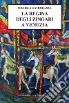 La regina degli zingari a Venezia libro di Gambillara Michela